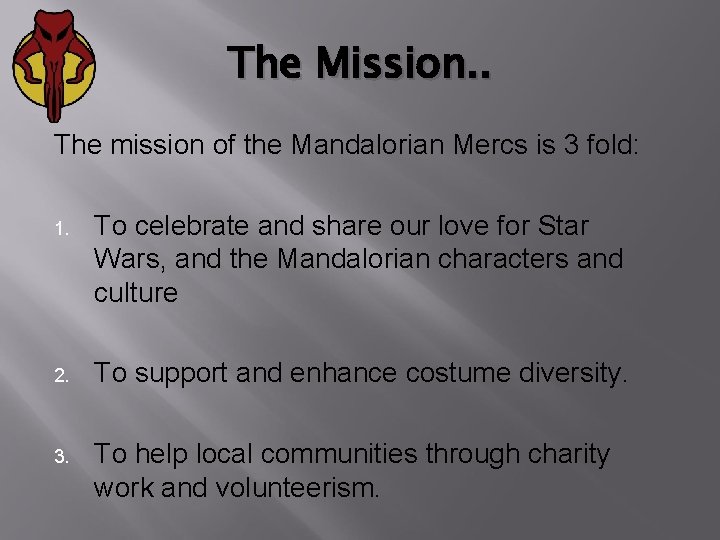 The Mission. . The mission of the Mandalorian Mercs is 3 fold: 1. To