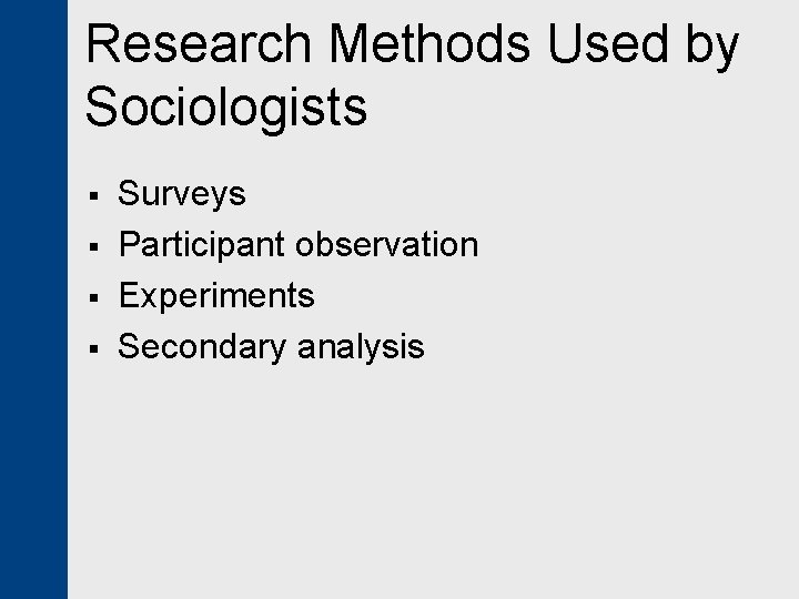 Research Methods Used by Sociologists § § Surveys Participant observation Experiments Secondary analysis 