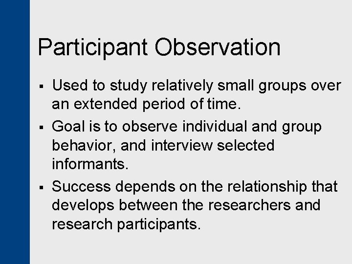 Participant Observation § § § Used to study relatively small groups over an extended