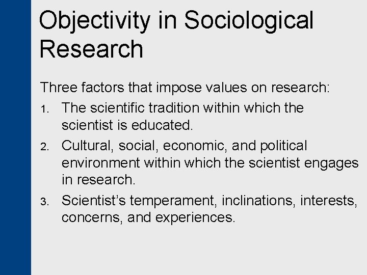 Objectivity in Sociological Research Three factors that impose values on research: 1. The scientific
