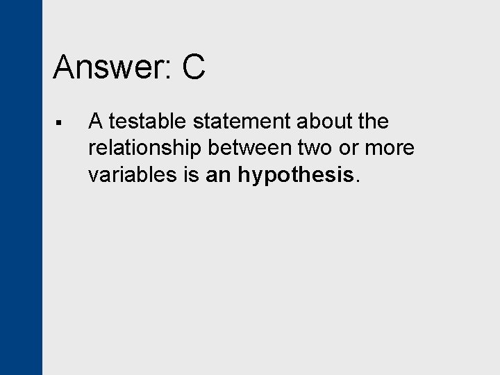 Answer: C § A testable statement about the relationship between two or more variables
