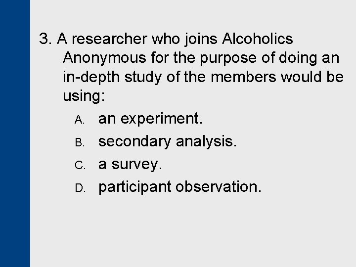 3. A researcher who joins Alcoholics Anonymous for the purpose of doing an in-depth