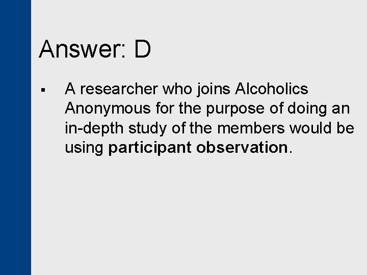 Answer: D § A researcher who joins Alcoholics Anonymous for the purpose of doing