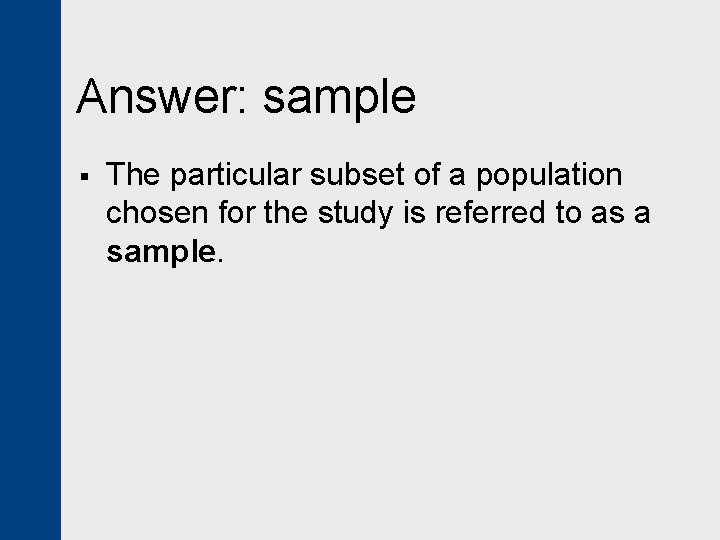 Answer: sample § The particular subset of a population chosen for the study is