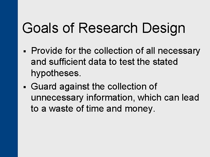 Goals of Research Design § § Provide for the collection of all necessary and