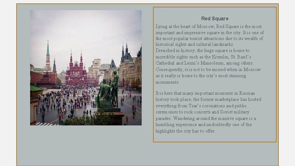 Red Square Lying at the heart of Moscow, Red Square is the most important