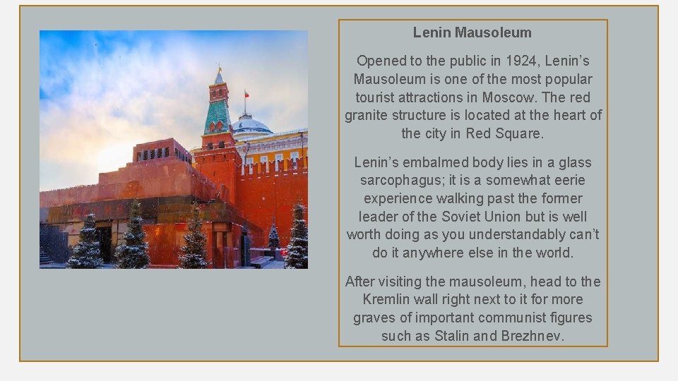 Lenin Mausoleum Opened to the public in 1924, Lenin’s Mausoleum is one of the