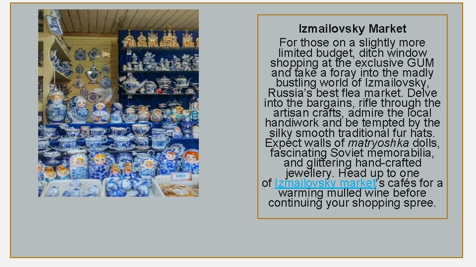 Izmailovsky Market For those on a slightly more limited budget, ditch window shopping at