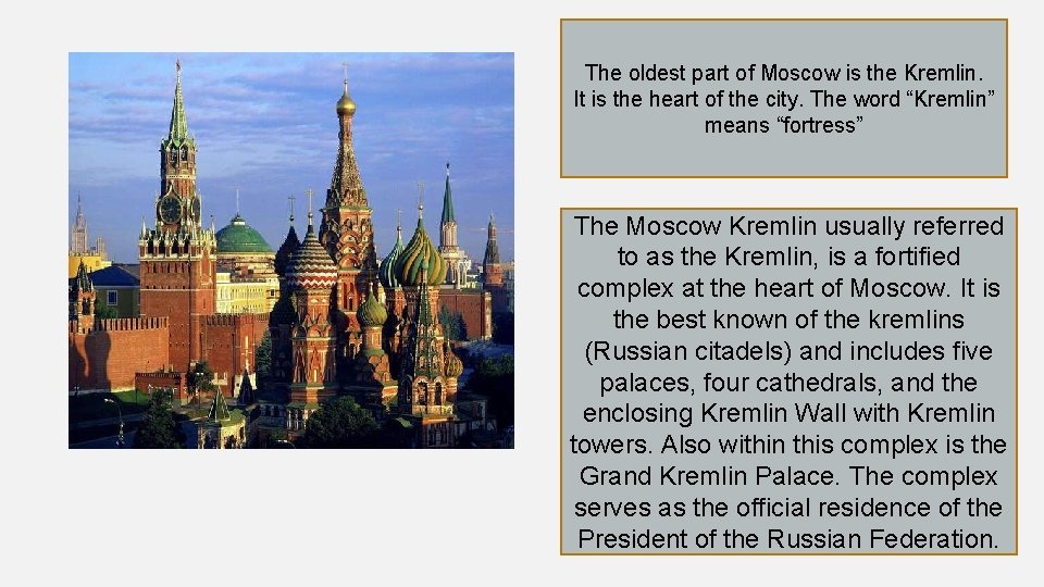 The oldest part of Moscow is the Kremlin. It is the heart of the