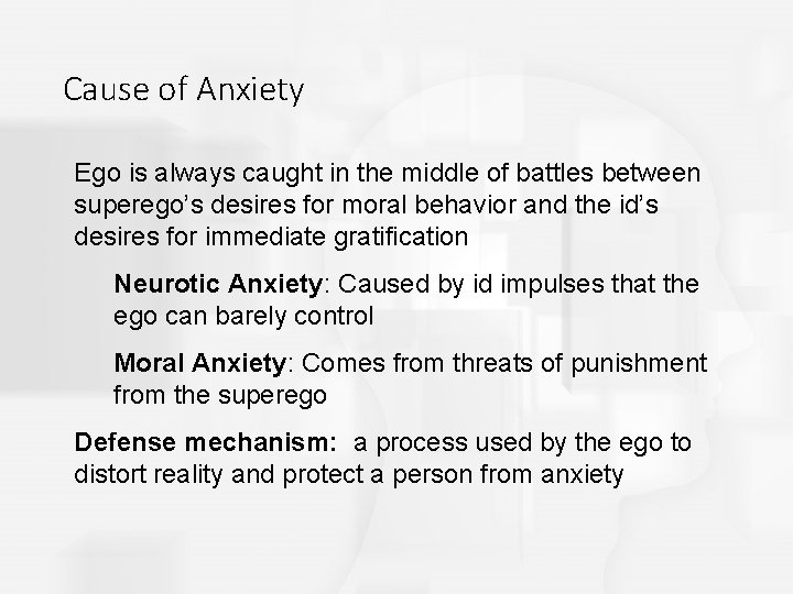 Cause of Anxiety Ego is always caught in the middle of battles between superego’s