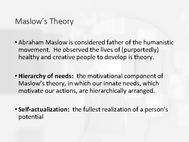 Maslow’s Theory • Abraham Maslow is considered father of the humanistic movement. He observed