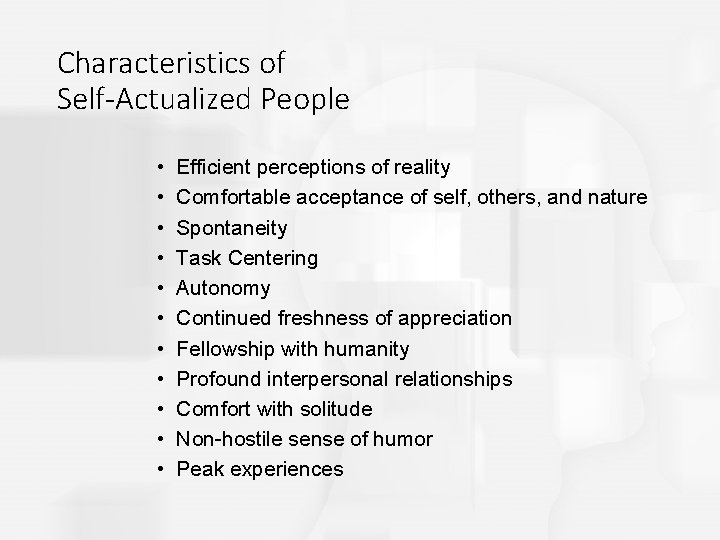 Characteristics of Self-Actualized People • • • Efficient perceptions of reality Comfortable acceptance of