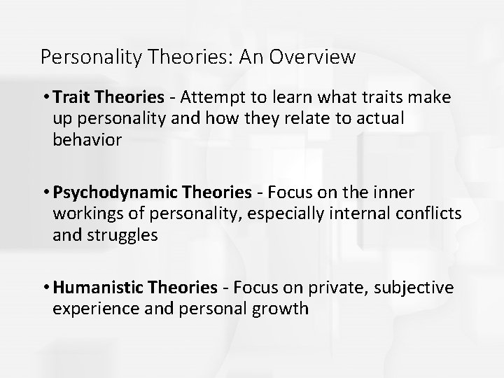 Personality Theories: An Overview • Trait Theories - Attempt to learn what traits make