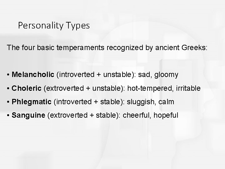 Personality Types The four basic temperaments recognized by ancient Greeks: • Melancholic (introverted +