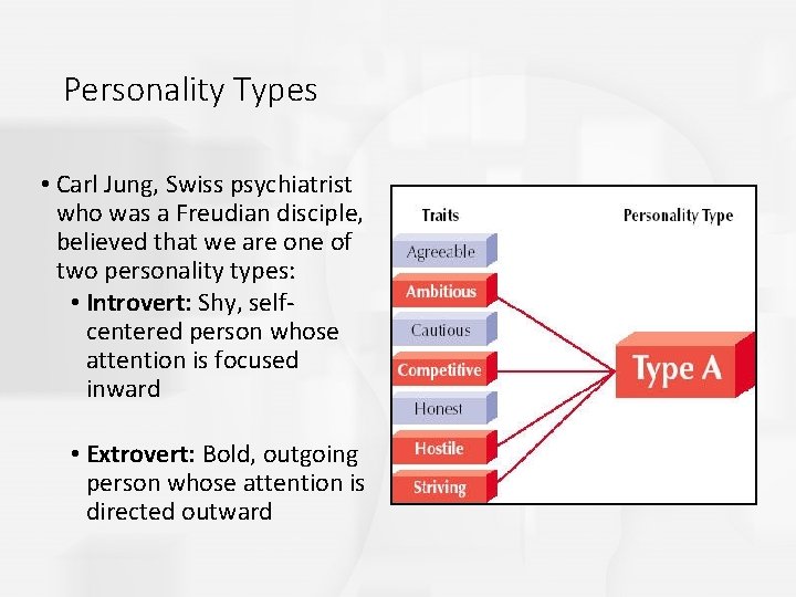 Personality Types • Carl Jung, Swiss psychiatrist who was a Freudian disciple, believed that