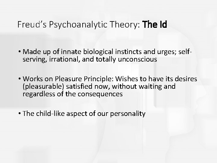 Freud’s Psychoanalytic Theory: The Id • Made up of innate biological instincts and urges;