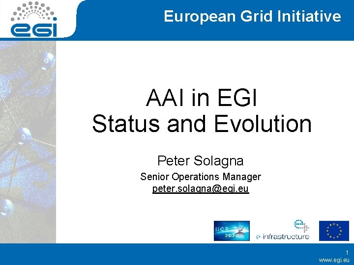 European Grid Initiative AAI in EGI Status and Evolution Peter Solagna Senior Operations Manager