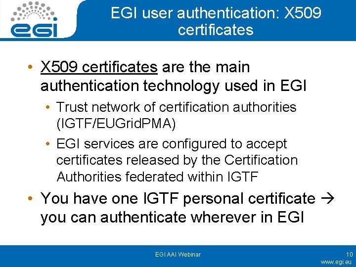 EGI user authentication: X 509 certificates • X 509 certificates are the main authentication