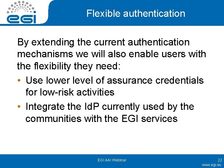 Flexible authentication By extending the current authentication mechanisms we will also enable users with