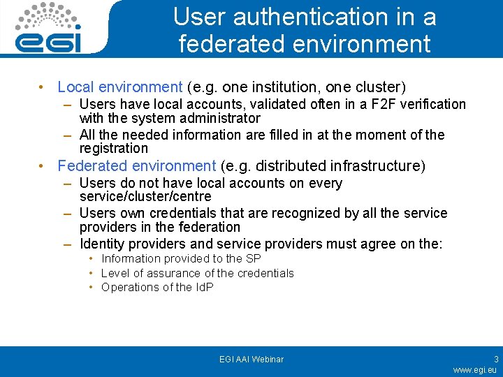 User authentication in a federated environment • Local environment (e. g. one institution, one