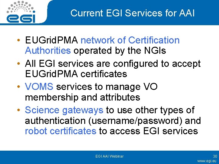 Current EGI Services for AAI • EUGrid. PMA network of Certification Authorities operated by
