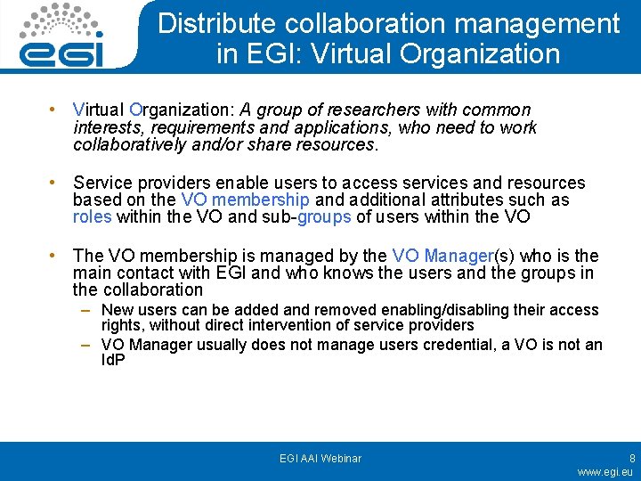 Distribute collaboration management in EGI: Virtual Organization • Virtual Organization: A group of researchers