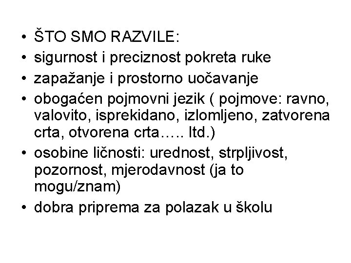 • • ŠTO SMO RAZVILE: sigurnost i preciznost pokreta ruke zapažanje i prostorno
