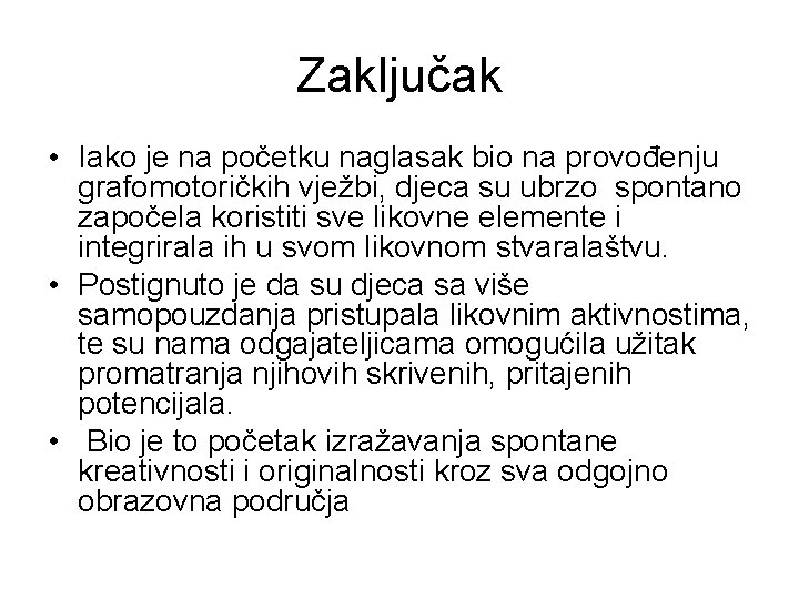 Zaključak • Iako je na početku naglasak bio na provođenju grafomotoričkih vježbi, djeca su