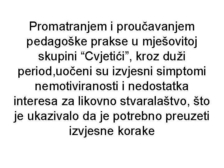 Promatranjem i proučavanjem pedagoške prakse u mješovitoj skupini “Cvjetići”, kroz duži period, uočeni su