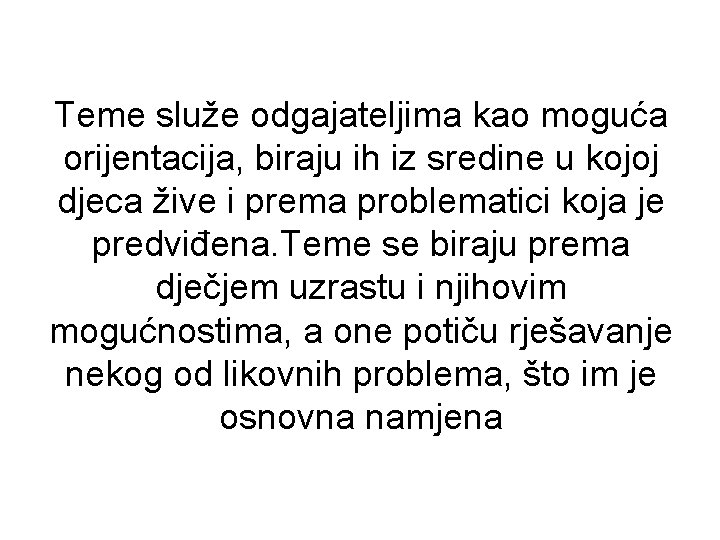 Teme služe odgajateljima kao moguća orijentacija, biraju ih iz sredine u kojoj djeca žive