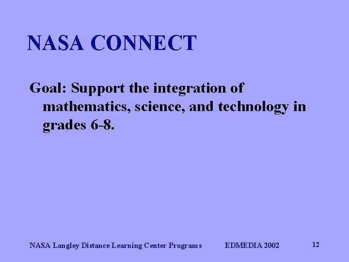 NASA CONNECT Goal: Support the integration of mathematics, science, and technology in grades 6