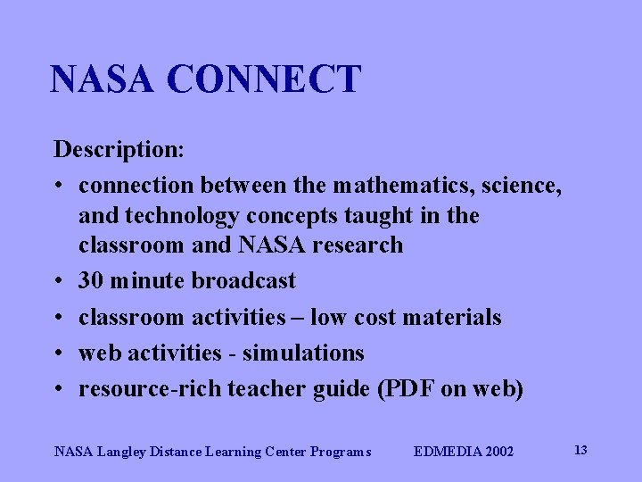 NASA CONNECT Description: • connection between the mathematics, science, and technology concepts taught in