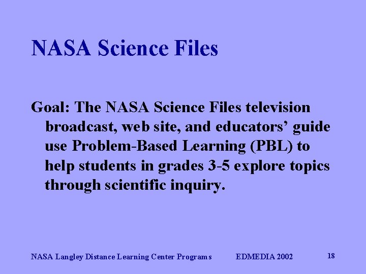 NASA Science Files Goal: The NASA Science Files television broadcast, web site, and educators’