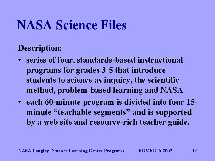 NASA Science Files Description: • series of four, standards-based instructional programs for grades 3