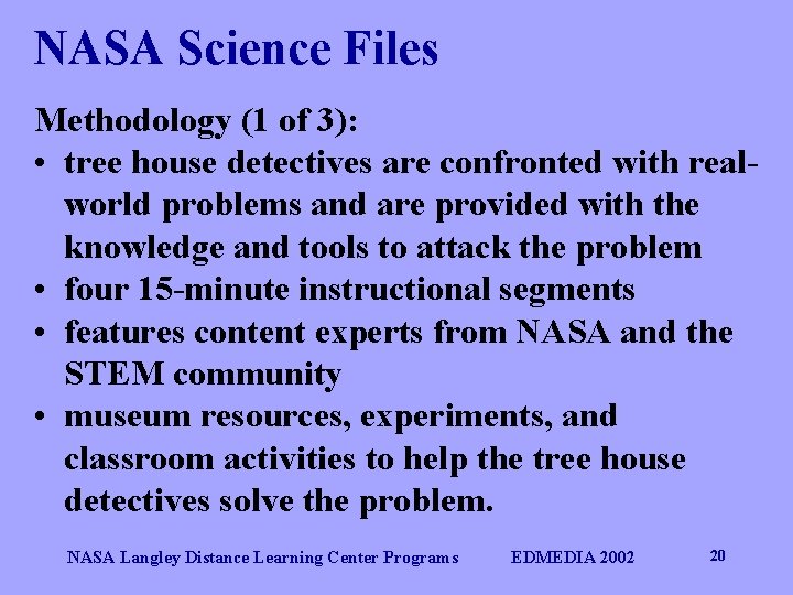 NASA Science Files Methodology (1 of 3): • tree house detectives are confronted with