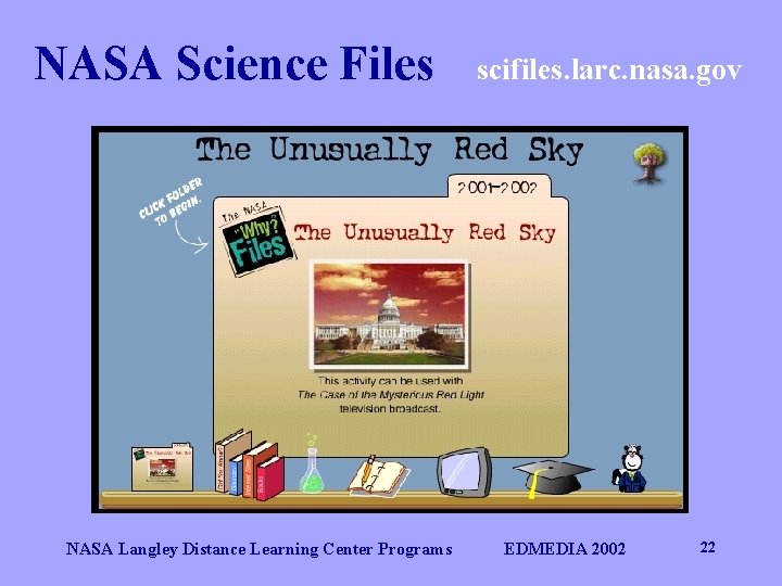 NASA Science Files NASA Langley Distance Learning Center Programs scifiles. larc. nasa. gov EDMEDIA