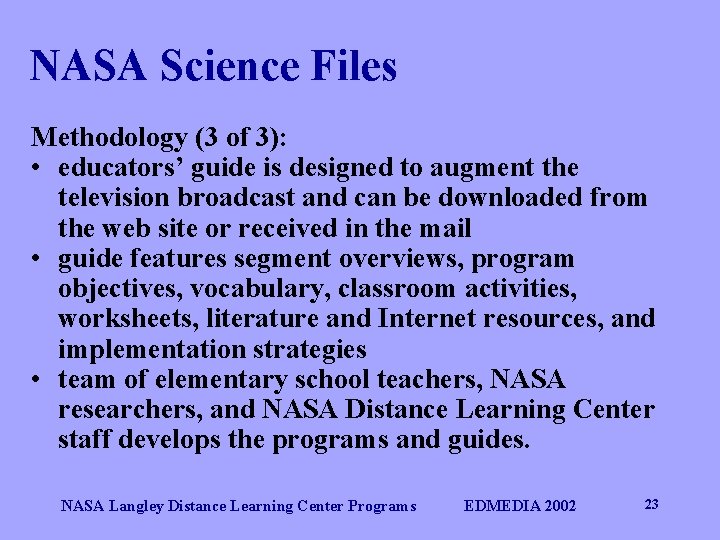 NASA Science Files Methodology (3 of 3): • educators’ guide is designed to augment