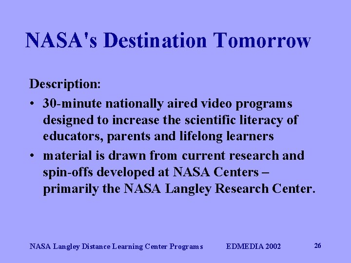 NASA's Destination Tomorrow Description: • 30 -minute nationally aired video programs designed to increase