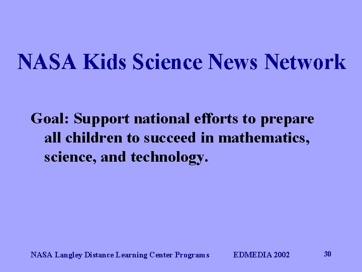 NASA Kids Science News Network Goal: Support national efforts to prepare all children to