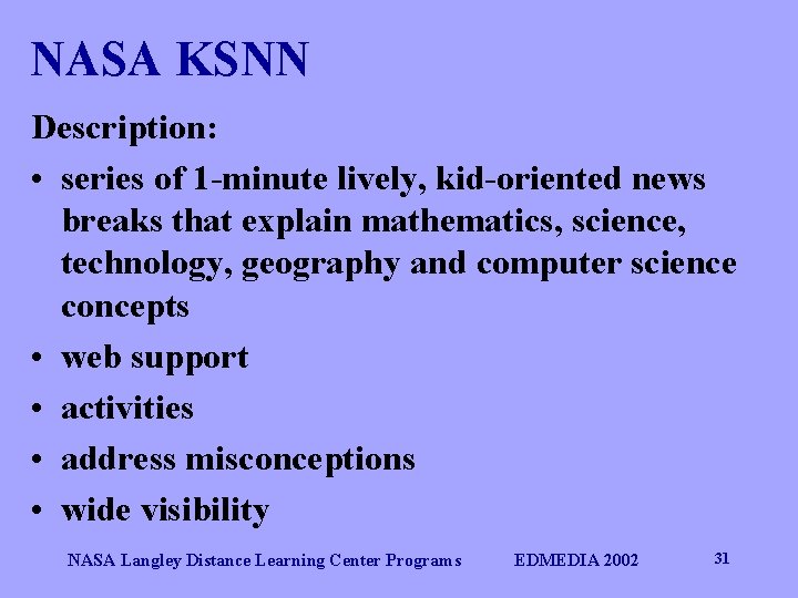 NASA KSNN Description: • series of 1 -minute lively, kid-oriented news breaks that explain