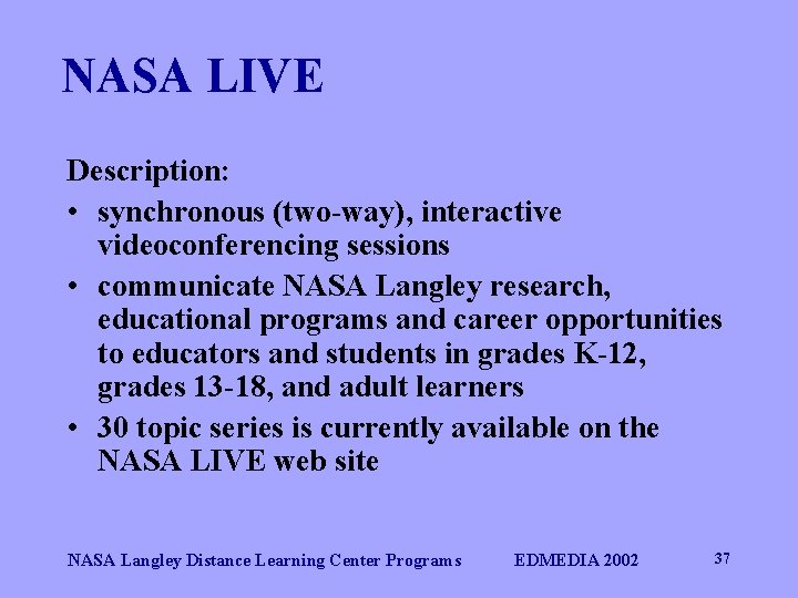 NASA LIVE Description: • synchronous (two-way), interactive videoconferencing sessions • communicate NASA Langley research,
