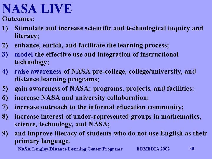NASA LIVE Outcomes: 1) Stimulate and increase scientific and technological inquiry and literacy; 2)