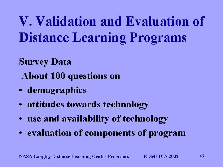 V. Validation and Evaluation of Distance Learning Programs Survey Data About 100 questions on