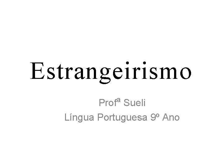 Estrangeirismo Profª Sueli Língua Portuguesa 9º Ano Estrangeirismo Profª Sueli Língua Portuguesa 9º Ano