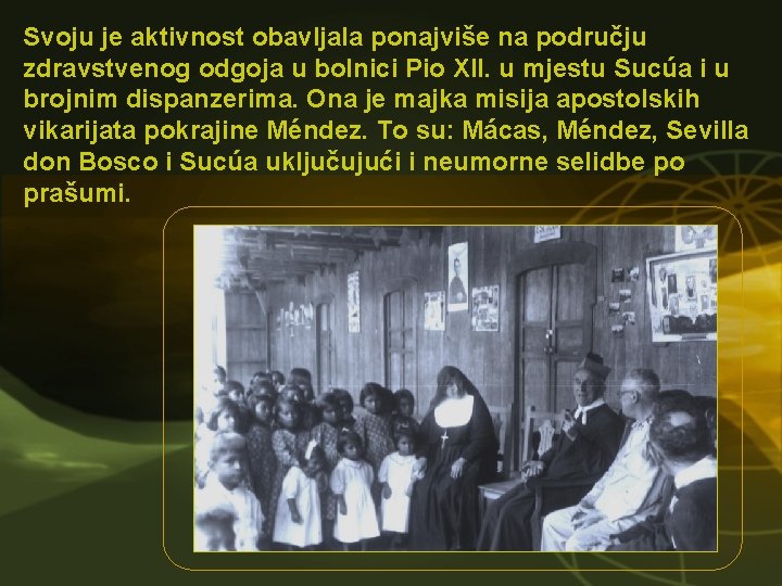 Svoju je aktivnost obavljala ponajviše na području zdravstvenog odgoja u bolnici Pio XII. u