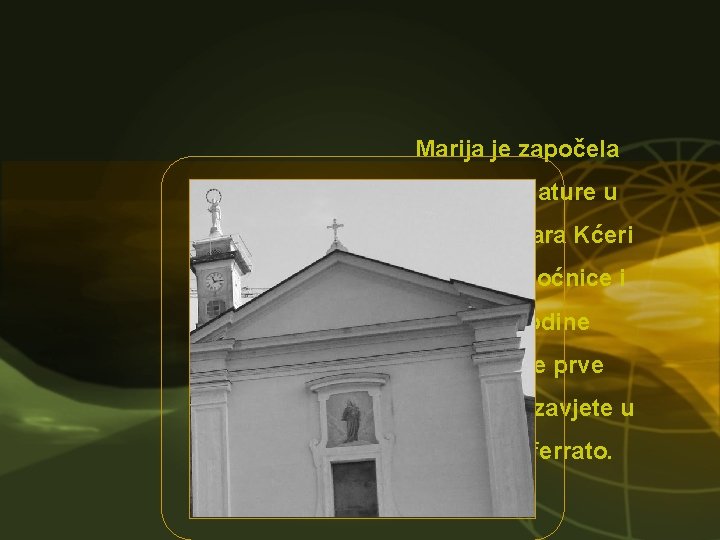 Marija je započela put kandidature u Družbi sestara Kćeri Marije Pomoćnice i 1908. godine