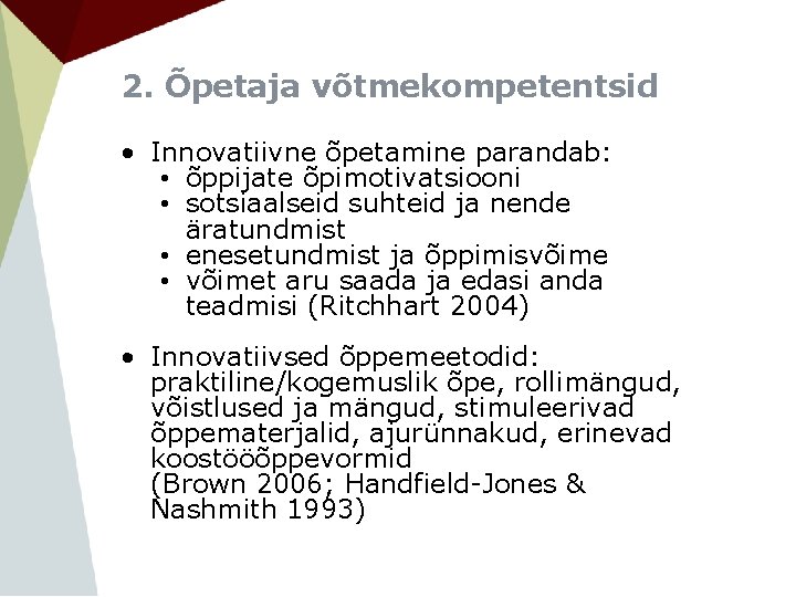 2. Õpetaja võtmekompetentsid • Innovatiivne õpetamine parandab: • õppijate õpimotivatsiooni • sotsiaalseid suhteid ja