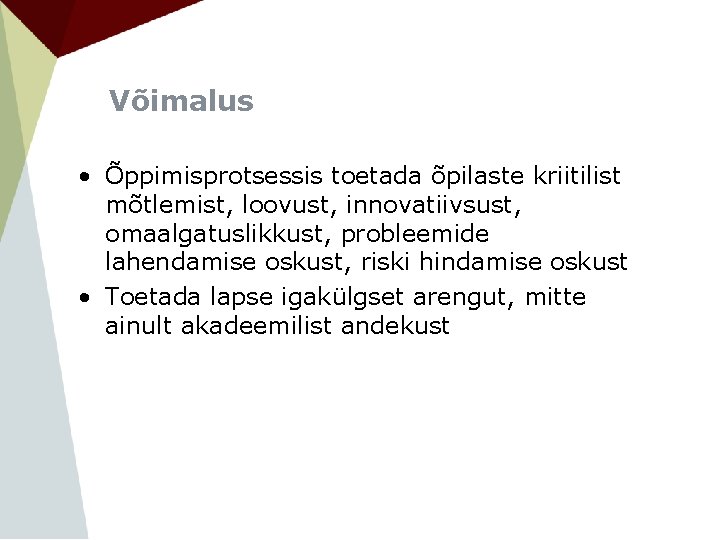 Võimalus • Õppimisprotsessis toetada õpilaste kriitilist mõtlemist, loovust, innovatiivsust, omaalgatuslikkust, probleemide lahendamise oskust, riski