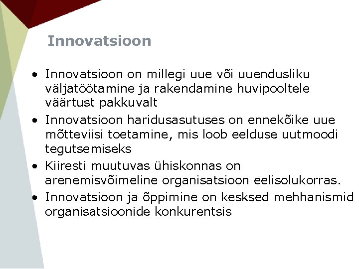 Innovatsioon • Innovatsioon on millegi uue või uuendusliku väljatöötamine ja rakendamine huvipooltele väärtust pakkuvalt