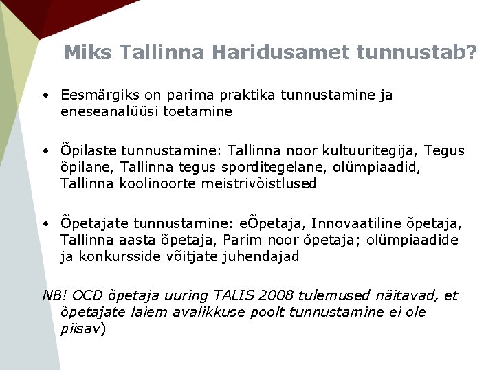 Miks Tallinna Haridusamet tunnustab? • Eesmärgiks on parima praktika tunnustamine ja eneseanalüüsi toetamine •